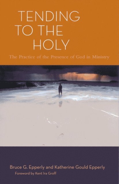 Bruce G. Epperly, Katherine Gould Epperly - Tending to the Holy, E-bok