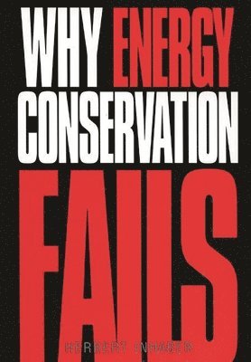 Herbert Inhaber - Why Energy Conservation Fails, Inbunden