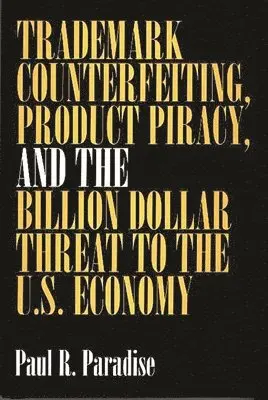 Paul Paradise - Trademark Counterfeiting, Product Piracy, and the Billion Dollar Threat to the U.S. Economy, Inbunden. Tillgänglighet: Lägg i varukorg