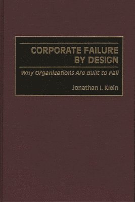 Jonathan Klein - Corporate Failure by Design, Inbunden
