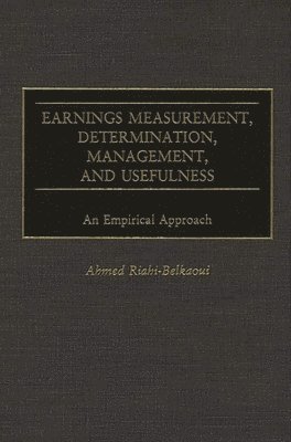Ahmed Riahi-Belkaoui - Earnings Measurement, Determination, Management, and Usefulness, Inbunden