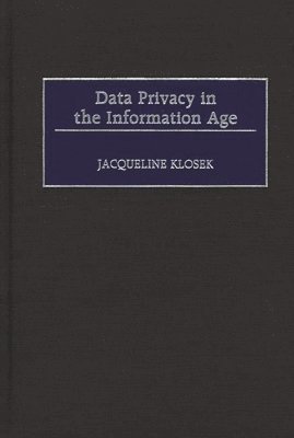 Jacqueline Klosek - Data Privacy in the Information Age, Inbunden. Tillgänglighet: Lägg i varukorg