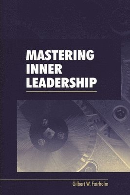Gilbert W. Fairholm - Mastering Inner Leadership, Inbunden