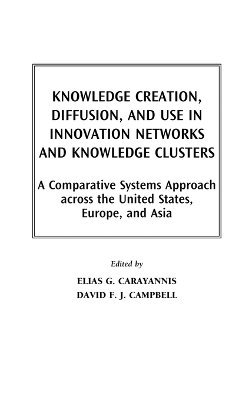 Knowledge Creation, Diffusion, and Use in Innovation Networks and Knowledge Clusters