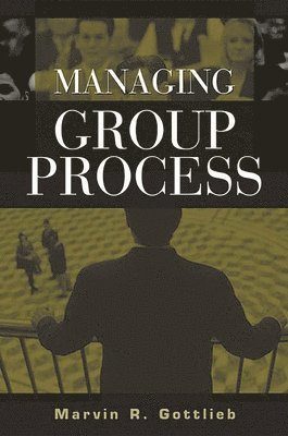 Marvin R. Gottlieb Ph.D. - Managing Group Process, Inbunden