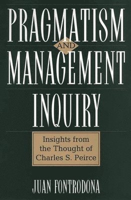 Juan Fontrodona - Pragmatism and Management Inquiry, Inbunden
