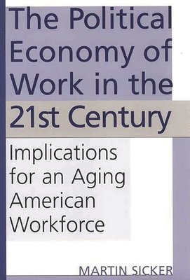 Martin Sicker - Political Economy of Work in the 21st Century, Inbunden