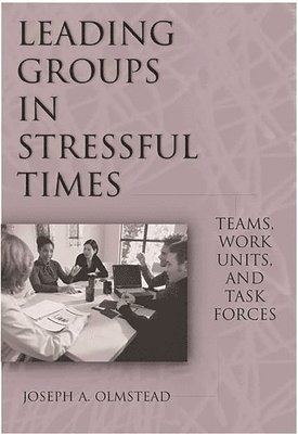 Leading Groups in Stressful Times by Joseph Olmstead, Joseph A Olmstead