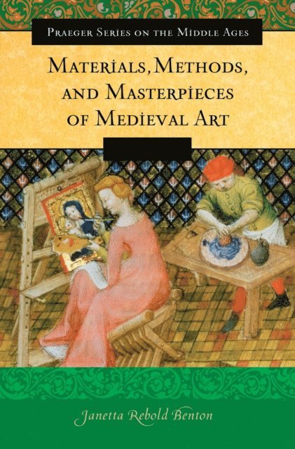 Janetta Rebold Benton - Materials, Methods, and Masterpieces of Medieval Art, E-bok