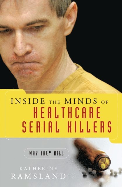 Katherine Ramsland - Inside the Minds of Healthcare Serial Killers, E-bok