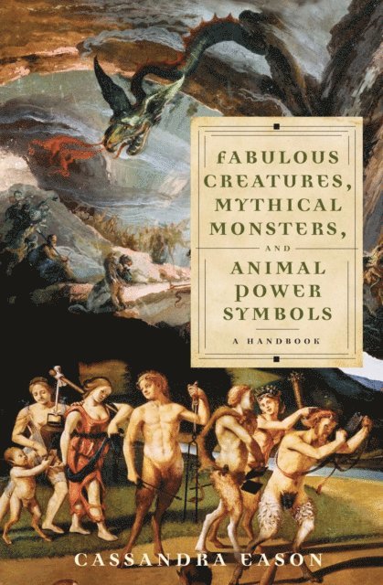 Cassandra Eason - Fabulous Creatures, Mythical Monsters, and Animal Power Symbols, E-bok