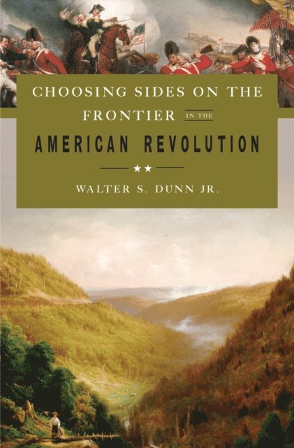 Walter S. Dunn Jr. - Choosing Sides on the Frontier in the American Revolution, E-bok