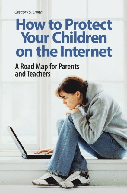 Gregory S. Smith - How to Protect Your Children on the Internet, E-bok