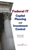 Federal IT Capital Planning and Investment Control (with CD)