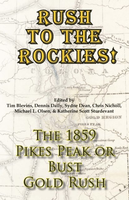 Katherine Scott Sturdevant, Michael L. Olsen, Chris Nicholl, Sydne Dean, Dennis Daily, Tim Blevins - Rush to the Rockies! The 1859 Pikes Peak or Bust Gold Rush, E-bok
