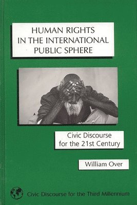 William Over - Human Rights in the International Public Sphere, Inbunden