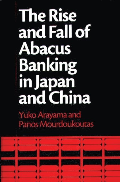 Yuko Arayama, Panos Mourdoukoutas - Rise and Fall of Abacus Banking in Japan and China, E-bok