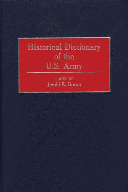 Jerold E. Brown - Historical Dictionary of the U.S. Army, E-bok