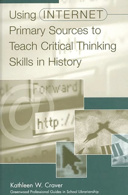 Kathleen W. Craver - Using Internet Primary Sources to Teach Critical Thinking Skills in History, E-bok