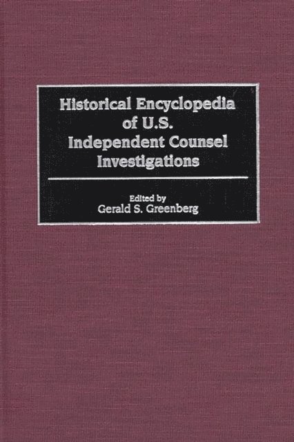 Gerald S. Greenberg - Historical Encyclopedia of U.S. Independent Counsel Investigations, E-bok