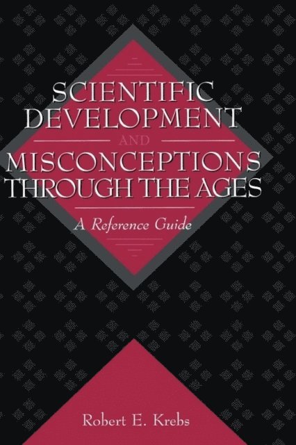 Robert E. Krebs - Scientific Development and Misconceptions Through the Ages, E-bok