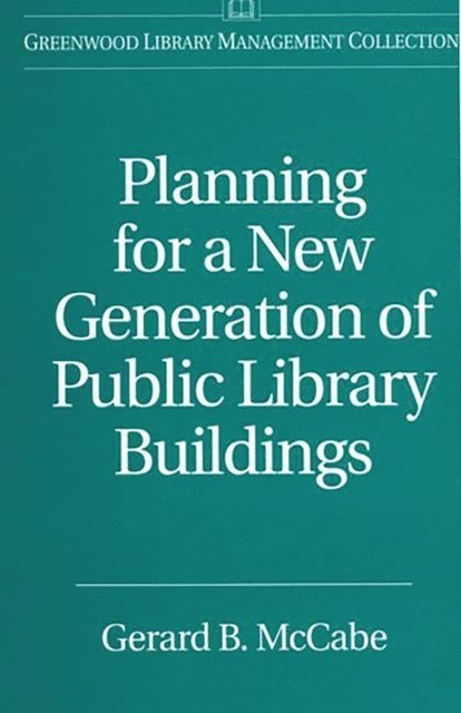 Gerard B. McCabe - Planning for a New Generation of Public Library Buildings, E-bok