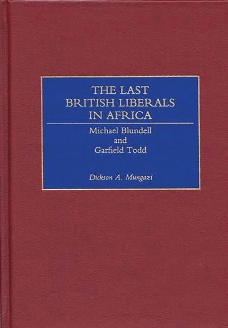 Dickson Mungazi - Last British Liberals in Africa, E-bok