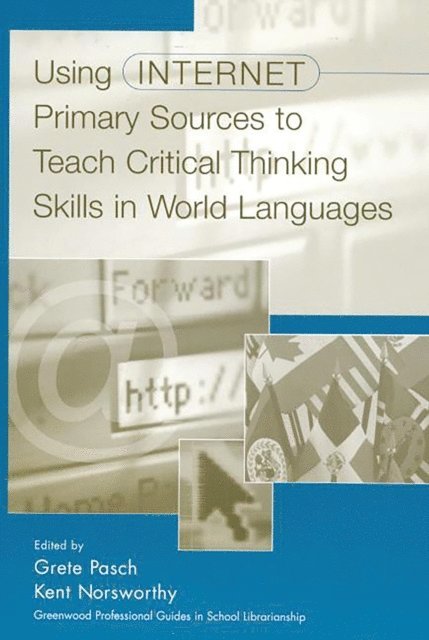 Kent Norsworthy, Grete Pasch - Using Internet Primary Sources to Teach Critical Thinking Skills in World Languages, E-bok