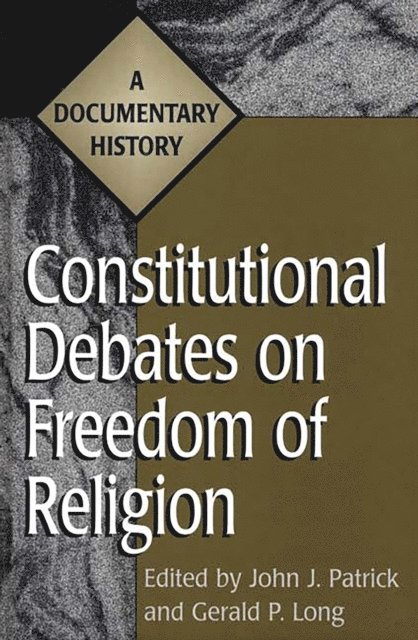 Gerald Long, John J. Patrick - Constitutional Debates on Freedom of Religion, E-bok