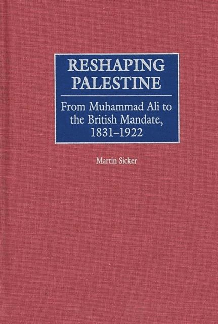 Martin Sicker - Reshaping Palestine, E-bok