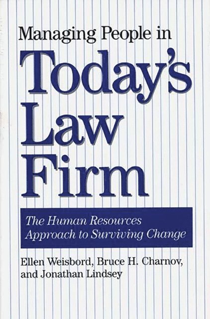 Bruce H. Charnov, Jonathan Lindsey, Ellyn Weisbord - Managing People in Today's Law Firm, E-bok