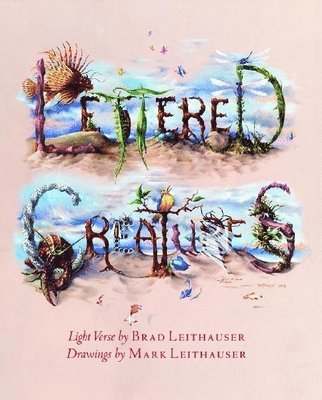 Brad Leithauser - Lettered Creatures, Inbunden. Tillgänglighet: Tillfälligt slut