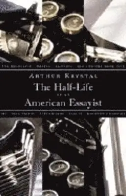 Arthur Krystal - Half-Life of an American Essayist, Inbunden. Tillgänglighet: Tillfälligt slut