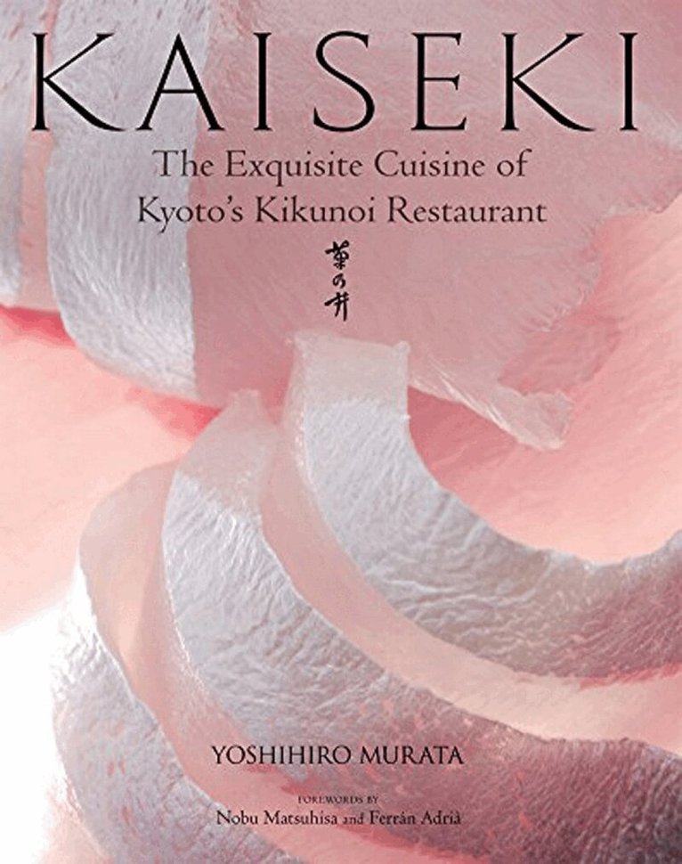 Yoshihiro Murata - Kaiseki: The Exquisite Cuisine of Kyoto's Kikunoi Restaurant, Inbunden