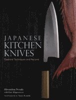 Japanese Kitchen Knives: Essential Techniques and Recipes av Kate Klippensteen, Yasuo Konishi Nozaki, Hiromitsu Nozaki