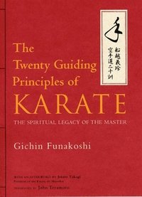 Twenty Guiding Principles Of Karate, The: The Spiritual Legacy Of The Master