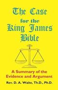 The Case for the King James Bible, A Summary of the Evidence and Argument