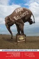 Joseph Minton Anman, Tom Breuer - Fair and Balanced, My Ass!: An Unbridled Look at the Bizarre Reality of Fox News, Häftad. Tillgänglighet: Lägg i varukorg