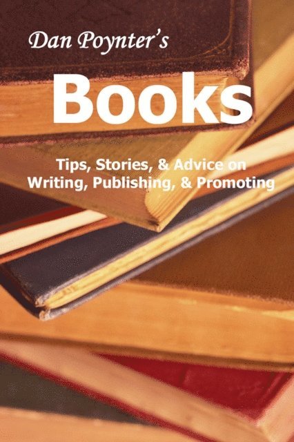 Dan Poynter - Books: Tips, Stories, & Advice on Writing, Publishing, & Promoting, E-bok