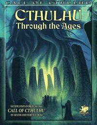 Cthulhu Through the Ages (Call of Cthulhu Roleplaying)