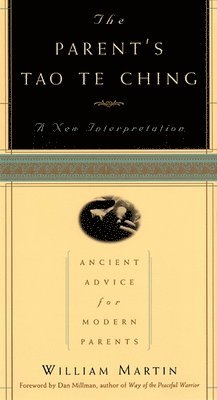 William Martin - The Parent's Tao Te Ching: Ancient Advice for Modern Parents, Häftad