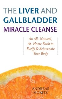 Liver and Gallbladder Miracle Cleanse