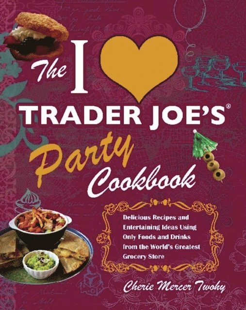 Cherie Mercer Twohy - I Love Trader Joe's Party Cookbook, E-bok