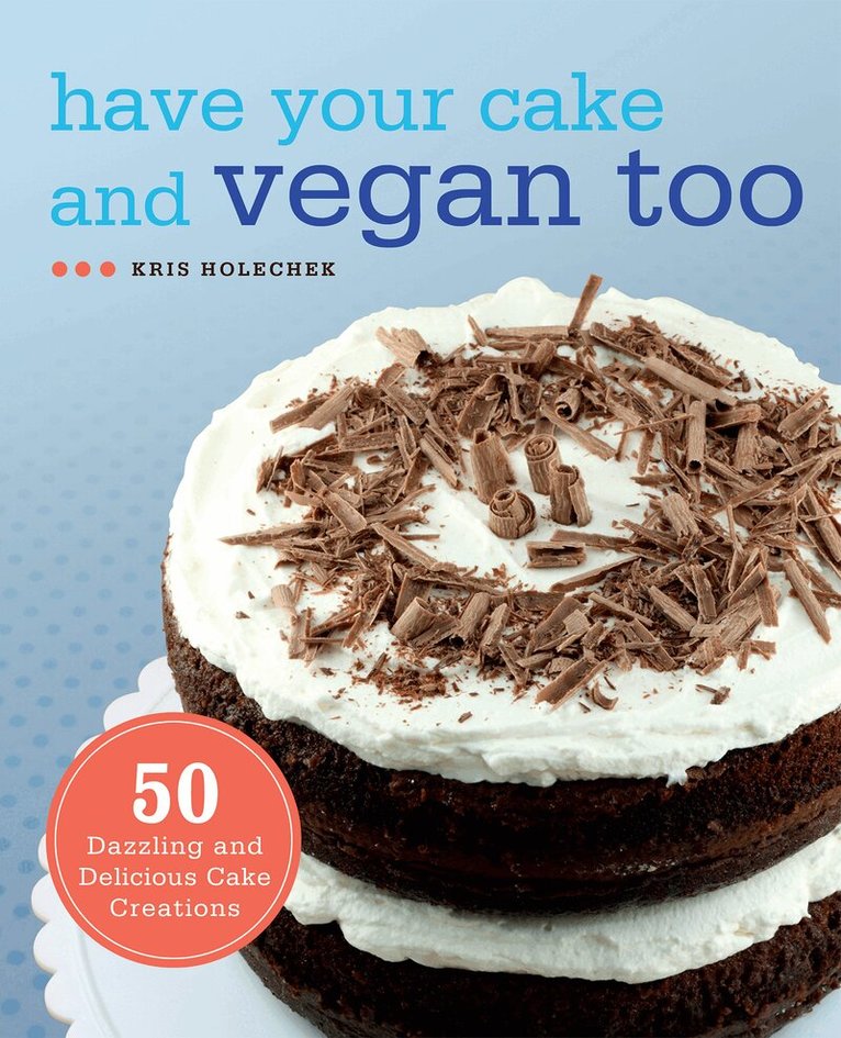 Kris Holechek Peters - Have Your Cake and Vegan Too, Häftad. Tillgänglighet: Lägg i varukorg