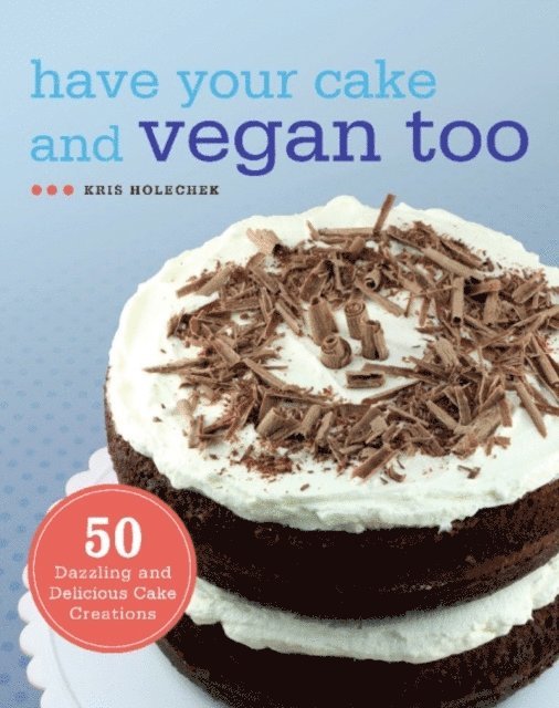 Kris Holechek - Have Your Cake and Vegan Too, E-bok. Tillgänglighet: Lägg i varukorg