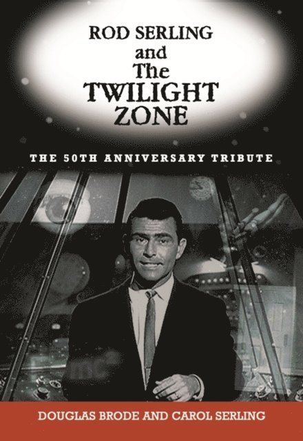 Carol Serling, Douglas Brode - Rod Serling and The Twilight Zone, E-bok