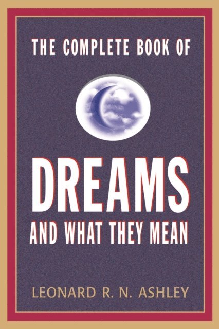 Leonard R.N. Ashley - Complete Book of Dreams And What They Mean, E-bok