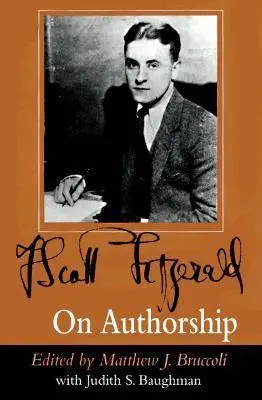 F.Scott Fitzgerald, Matthew J. Bruccoli, Judith S. Baughman - F.Scott Fitzgerald on Authorship, Inbunden. Tillgänglighet: Tillfälligt slut