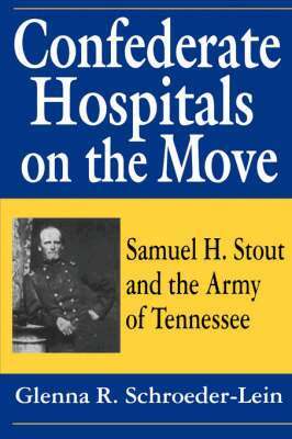 Glenna R.Schroeder- Lein - Confederate Hospitals on the Move, Häftad