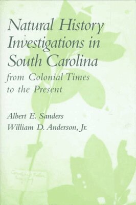 Albert E. Sanders, William D. Anderson - Natural History Investigations in South Carolina from Colonial Times to the Present, Inbunden. Tillgänglighet: Tillfälligt slut